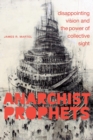 Image for Anarchist prophets  : disappointing vision and the power of collective sight