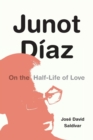 Image for Junot Dâiaz  : on the half-life of love