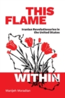 Image for This flame within  : Iranian revolutionaries in the United States