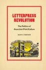 Image for Letterpress revolution  : the politics of anarchist print culture