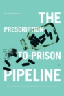 Image for The prescription-to-prison pipeline  : the medicalization and criminalization of pain