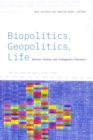 Image for Biopolitics, geopolitics, life  : settler states and indigenous presence