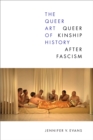 Image for The queer art of history  : queer kinship after fascism
