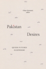 Image for Pakistan desires  : queer futures elsewhere