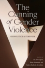 Image for The cunning of gender violence  : geopolitics and feminism