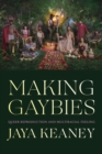 Image for Making gaybies  : queer reproduction and multiracial feeling
