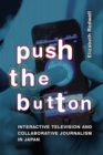 Image for Push the button  : interactive television and collaborative journalism in Japan