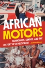 Image for African Motors: Technology, Gender, and the History of Development