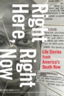 Image for Right Here, Right Now: Life Stories from America&#39;s Death Row
