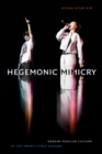 Image for Hegemonic Mimicry: Korean Popular Culture of the Twenty-First Century