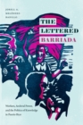 Image for The Lettered Barriada: Workers, Archival Power, and the Politics of Knowledge in Puerto Rico