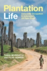Image for Plantation Life: Corporate Occupation in Indonesia&#39;s Oil Palm Zone