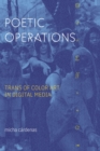 Image for Poetic Operations: Trans of Color Art in Digital Media