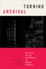 Image for Turning Archival: The Life of the Historical in Queer Studies