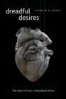 Image for Dreadful Desires: The Uses of Love in Neoliberal China
