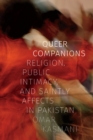 Image for Queer Companions: Religion, Public Intimacy, and Saintly Affects in Pakistan