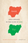 Image for Rage and Carnage in the Name of God: Religious Violence in Nigeria