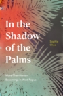 Image for In the Shadow of the Palms: More-Than-Human Becomings in West Papua