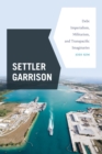 Image for Settler Garrison: Debt Imperialism, Militarism, and Transpacific Imaginaries