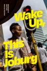 Image for Wake Up, This Is Joburg