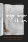 Image for Insignificant Things: Amulets and the Art of Survival in the Early Black Atlantic