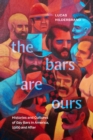 Image for The bars are ours  : histories and cultures of gay bars in America, 1960 and after