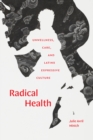 Image for Radical health  : unwellness, care, and Latinx expressive culture