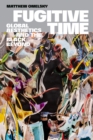 Image for Fugitive time  : global aesthetics and the Black beyond
