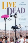Image for Live Dead  : the Grateful Dead, live recordings, and the ideology of liveness
