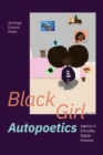 Image for Black girl autopoetics  : agency in everyday digital practice