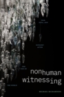 Image for Nonhuman witnessing  : war, data, and ecology after the end of the world