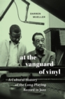 Image for At the vanguard of vinyl  : a cultural history of the long-playing record in jazz