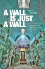 Image for A Wall Is Just a Wall: The Permeability of the Prison in the Twentieth-Century United States