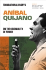 Image for Anâibal Quijano  : foundational essays on the coloniality of power