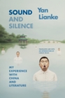 Image for Sound and silence  : my experience with China and literature