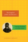 Image for The Gospel of John Marrant : Conjuring Christianity in the Black Atlantic