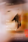 Image for The Politics of Collecting : Race and the Aestheticization of Property