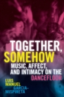 Image for Together, Somehow: Music, Affect, and Intimacy on the Dancefloor