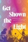 Image for Get Shown the Light: Improvisation and Transcendence in the Music of the Grateful Dead