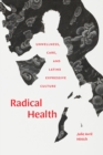 Image for Radical health: unwellness, care, and Latinx expressive culture