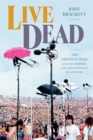 Image for Live Dead: The Grateful Dead, Live Recordings, and the Ideology of Liveness