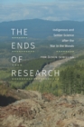Image for The Ends of Research: Indigenous and Settler Science After the War in the Woods