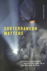 Image for Subterranean Matters: Cooperative Mining and Resource Nationalism in Plurinational Bolivia