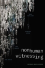 Image for Nonhuman Witnessing: War, Data, and Ecology After the End of the World