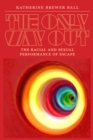 Image for The only way out  : the racial and sexual performance of escape