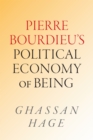 Image for Pierre Bourdieu&#39;s Political Economy of Being