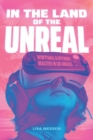 Image for In the Land of the Unreal: Virtual and Other Realities in Los Angeles