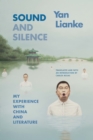 Image for Sound and silence: my experience with China and literature