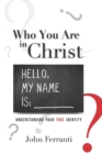 Image for Who You are In Christ : Understanding Your TRUE Identity