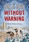 Image for On a Day Without Warning : A Work of Historical Fiction